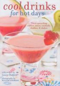 Hardcover Cool Drinks for Hot Days: Thirst Quenching Coolers, Juices, Cocktails, Slushies, & Shakes Book