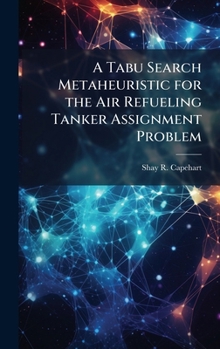 Hardcover A Tabu Search Metaheuristic for the Air Refueling Tanker Assignment Problem Book