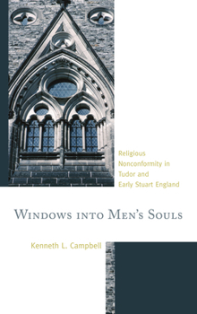 Hardcover Windows into Men's Souls: Religious Nonconformity in Tudor and Early Stuart England Book