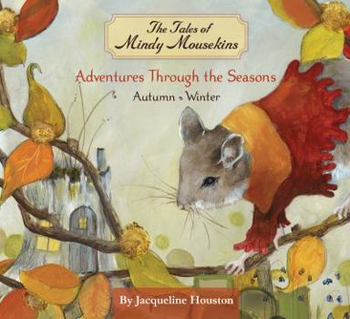 Unknown Binding The Tales of Mindy Mousekins: Adventures Through the Seasons, Autumn - Winter Book