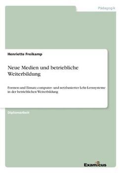 Paperback Neue Medien und betriebliche Weiterbildung: Formen und Einsatz computer- und netzbasierter Lehr-Lernsysteme in der betrieblichen Weiterbildung [German] Book