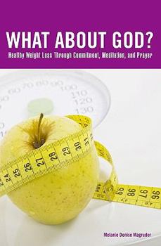 Paperback What About God?: Healthy Weight Loss Through Prayer And Meditation Book