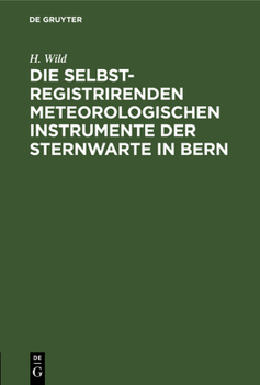 Hardcover Die Selbstregistrirenden Meteorologischen Instrumente Der Sternwarte in Bern [German] Book