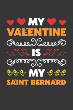 Paperback My Valentine Is My Saint Bernard: Valentines Day Gift For Owners Who Loves Their Saint Bernard Dog Lined Journal Notebook Book