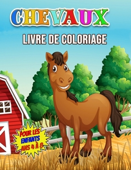 Chevaux Livre de Coloriage Pour les Enfants Ans 4 ? 8: Un merveilleux livre d'activit?s sur les chevaux pour les enfants et les filles, un superbe pet