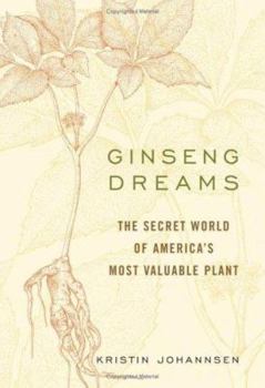 Hardcover Ginseng Dreams: The Secret World of America's Most Valuable Plant Book