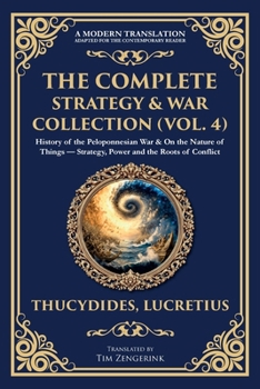 Paperback The Complete Strategy & War Collection (Vol. 4): History of the Peloponnesian War & On the Nature of Things - Strategy, Power and the Roots of Conflic Book