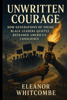 Paperback Unwritten Courage: How Generations of Young Black Leaders Quietly Reframed America's Conscience Book