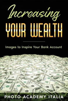 Paperback Increasing Your Wealth: Images to Inspire Your Bank Account Book