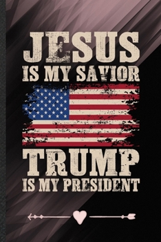 Paperback Jesus Is My Savior Trump Is My President: Cross Jesus Funny Lined Notebook Journal For Christian Faith, Unique Special Inspirational Birthday Gift, Po Book