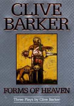 Forms of Heaven: Three Plays by Clive Barker