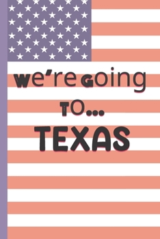 Paperback We're Going To Texas: Texas Gifts: Travel Trip Planner: Blank Novelty Notebook Gift: Lined Paper Paperback Journal Book