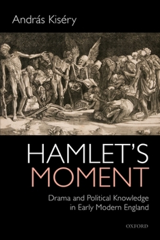 Paperback Hamlet's Moment: Drama and Political Knowledge in Early Modern England Book