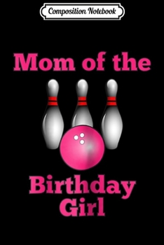 Composition Notebook: Womens Girl's Bowling Birthday Party for Mom Journal/Notebook Blank Lined Ruled 6x9 100 Pages