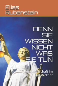 Paperback Denn Sie Wissen Nicht Was Sie Tun: Die Gesellschaft im Kreuzverhör [German] Book