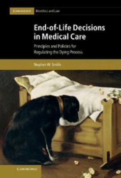 Hardcover End-Of-Life Decisions in Medical Care: Principles and Policies for Regulating the Dying Process Book