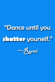 Paperback "Dance Until You Shatter Yourself" Rumi Notebook: Lined Journal, 120 Pages, 6 x 9 inches, Lovely Gift, Soft Cover, Pink Matte Finish ("Dance Until You Book