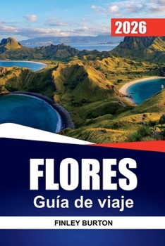 FLORES Guía de viaje 2026: Planificación práctica para visitantes primerizos a Komodo, pueblos locales y playas ocultas (Spanish Edition)