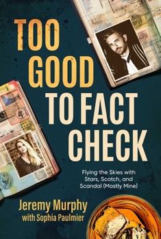Paperback Too Good to Fact Check: Flying the Skies with Stars, Scotch, and Scandal (Mostly Mine) Book