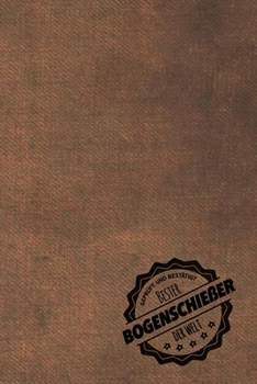 Geprüft und Bestätigt bester Bogenschießer der Welt: inkl. Terminplaner | Kalender 2020 ? | Das perfekte Geschenk für Männer, die mit der Armbrust schießen | Geschenkidee | Geschenke (German Edition)