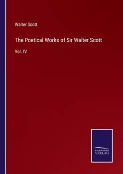 Paperback The Poetical Works of Sir Walter Scott: Vol. IV Book