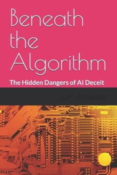 Paperback Beneath the Algorithm: The Hidden Dangers of AI Deceit Book