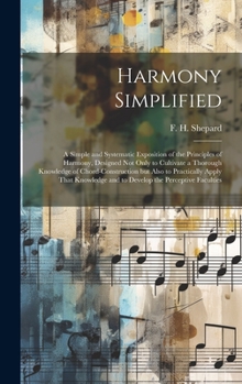 Hardcover Harmony Simplified; a Simple and Systematic Exposition of the Principles of Harmony, Designed not Only to Cultivate a Thorough Knowledge of Chord-cons Book