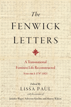 Hardcover The Fenwick Letters: Reconstructing a Transnational Feminist Life, Volume I: 1797-1821 Volume 1 Book