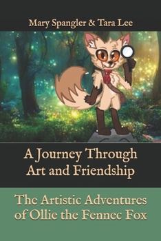 The Artistic Adventures of Ollie the Fennec Fox: A Journey Through Art and Friendship (Adventurous Ollie)