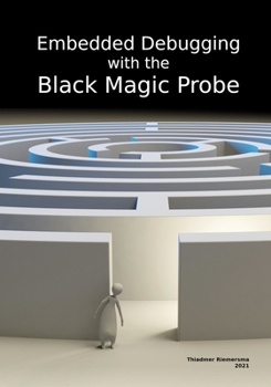 Paperback Embedded Debugging with the Black Magic Probe Book