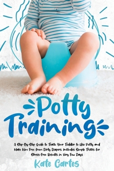 Paperback Potty Training: A Step-By-Step Guide to Teach Your Toddler to Use Potty and Make Him Free from Dirty Diapers. Includes Simple Tricks f Book