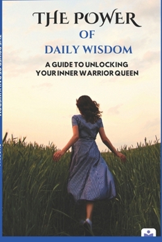Paperback The Power Of Daily Wisdom: A Guide To Unlocking Your Inner Warrior Queen Book