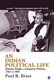 Paperback An Indian Political Life: Charan Singh and Congress Politics, 1967 to 1987 Book
