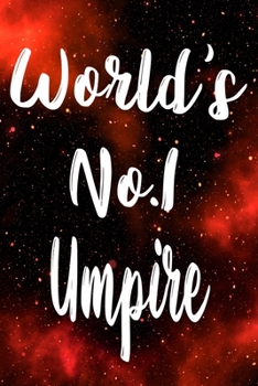 Worlds No.1 Umpire: The perfect gift for the professional in your life - Funny 119 page lined journal!