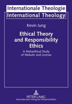 Hardcover Ethical Theory and Responsibility Ethics: A Metaethical Study of Niebuhr and Levinas Book