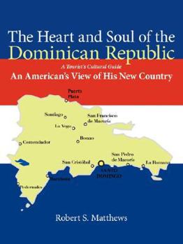 Paperback The Heart and Soul of the Dominican Republic: An American's View of His New Country Book