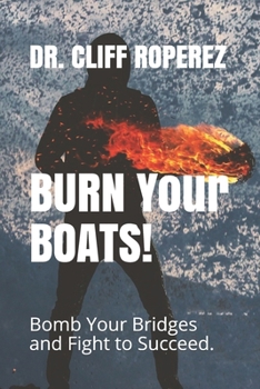 Paperback Burn Your Boats!: Bomb Your Bridges and Fight to Succeed. Book