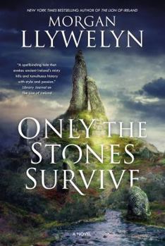 Hardcover Only the Stones Survive: A Novel of the Ancient Gods and Goddesses of Irish Myth and Legend Book