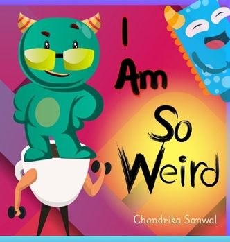 Hardcover I Am So Weird: A Bright & Happy Children's Book About Being Yourself Book