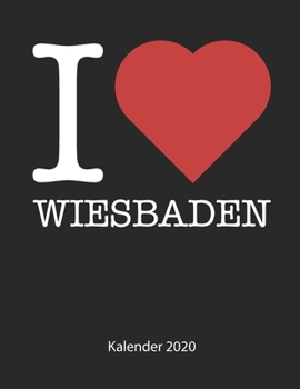 I love Wiesbaden Kalender 2020: I love Wiesbaden Kalender 2020 Tageskalender 2020 Wochenkalender 2020 Terminplaner 2020 53 Seiten 8.5 x 11 Zoll ca. DIN A4 (German Edition)