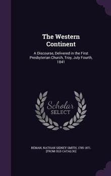 Hardcover The Western Continent: A Discourse, Delivered in the First Presbyterian Church, Troy, July Fourth, 1841 Book