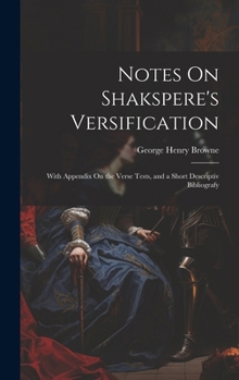 Hardcover Notes On Shakspere's Versification: With Appendix On the Verse Tests, and a Short Descriptiv Bibliografy Book