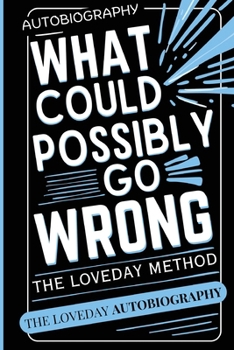 Paperback What Could Possibly Go Wrong? My Life's Journey.Author of The Loveday Method Book