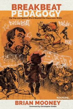 Breakbeat Pedagogy: Hip Hop and Spoken Word Beyond the Classroom Walls
