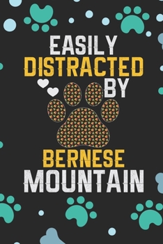 Easily Distracted by Bernese Mountain: Cool Bernese Mountain Dog Journal Notebook - Bernese Mountain Puppy Lover Gifts – Funny Bernese Mountain Dog ... Mountain Owner Gifts. 6 x 9 in 120 pages