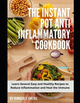 Paperback The Instant Pot Anti Inflammatory Cookbook: Learn Several Easy and Healthy Recipes to Reduce Inflammation and Heal the Immune System Book