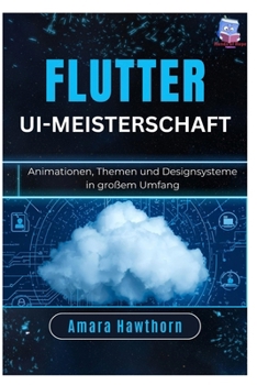 Paperback Flutter UI-Meisterschaft: Animationen, Themen und Designsysteme in großem Umfang [German] Book