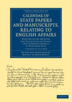 Calendar of State Papers and Manuscripts, Relating to English Affairs 7 Volume Set: Existing in the Archives and Collections of Venice, and in Other L