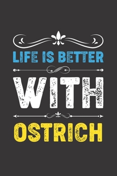Paperback Life Is Better With Ostrich: Funny Ostrich Lovers Gifts Lined Journal Notebook 6x9 120 Pages Book