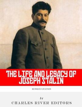 Russian Legends: The Life and Legacy of Joseph Stalin
